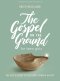The Gospel On the Ground - Teen Girls' Bible Study Book