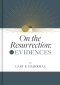 Evidences: On the Resurrection, Volume 1