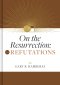 Refutations: On the Resurrection, Volume 2