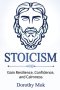 Stoicism: Gain Resilience, Confidence, and Calmness
