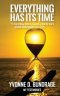 EVERYTHING HAS ITS TIME: "To Everything, there is a season, a time for every purpose under the heaven:" (Eccles.3:1 KJV).