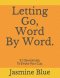Letting Go, Word By Word.: 31 Devotionals, To Empty Your Cup.