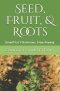 Seed, Fruit, & Roots: Growth Isn't Glamorous. Grow Anyway.