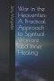 War in the Heavenlies: A Practical Approach to Spiritual Warfare and Inner Healing