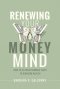 Renewing Your Money Mind: How to Go from Common Cents to Kingdom Wealth
