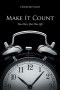 Make It Count: You Have Just One Life