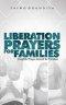 Liberation Prayers For Families: Insightful Prayer Manual for Families