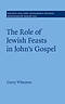 The Role of Jewish Feasts in John's Gospel