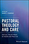 Pastoral Theology and Care: Critical Trajectories in Theory and Practice