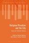 Religious Pluralism and the City: Inquiries Into Postsecular Urbanism