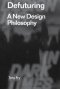 Defuturing: A New Design Philosophy