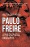 Paulo Freire: A Philosophical Biography