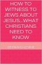 How to Witness to Jews about Jesus...What Christians Need to Know
