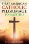 First American Catholic Pilgrimage to Palestine, 1889
