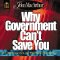 Why Government Can't Save You