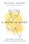 A Mom Is Born
