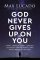 God Never Gives Up on You