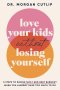 Love Your Kids Without Losing Yourself