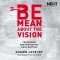 Be Mean About the Vision