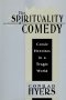 The Spirituality of Comedy: Comic Heroism in a Tragic World