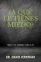 ¿A qué le tienes miedo?