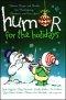 Humor for the Holidays: Stories, Quips, and Quotes for Thanksgiving, Christmas, and New Years