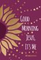 Good Morning Jesus It's Me: 365 Daily Devotions