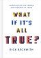 What If It's All True?