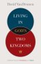 Living in God's Two Kingdoms