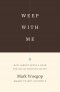 Weep with Me
