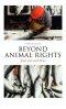 Beyond Animal Rights