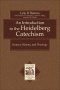 An Introduction to the Heidelberg Catechism (Texts and Studies in Reformation and Post-Reformation Thought) [eBook]