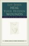 Let Jesus Heal Your Hidden Wounds [eBook]