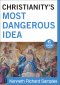 Christianity's Most Dangerous Idea  ( Shorts) [eBook]