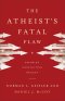The Atheist's Fatal Flaw [eBook]