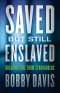 Saved but Still Enslaved [eBook]