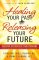 Healing Your Past, Releasing Your Future [eBook]