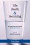 Life, Death, and Meaning : Key Philosophical Readings on the Big Questions