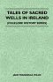 Tales of Sacred Wells in Ireland (Folklore History Series)