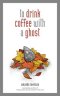 To Drink Coffee with a Ghost