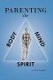 Parenting the Body, Mind, and Spirit