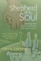 Shepherd of My Soul: Downloading Divine Mysteries from the Realms of the Spirit for the Now.