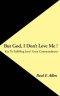 But God, I Don't Love Me !: Key to Fulfilling Jesus' Great Commandment