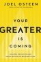Your Greater Is Coming: Discover the Path to Your Bigger, Better, and Brighter Future