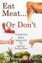 Eat Meat... or Don't: Considering the Moral Arguments For and Against Eating Meat