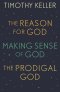 Timothy Keller: The Reason for God, Making Sense of God and The Prodigal God