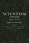 Scientism: the New Orthodoxy