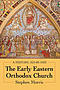 The Early Eastern Orthodox Church: A History, Ad 60-1453