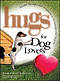 Hugs for Dog Lovers: Stories Sayings and Scriptures to Encourage and in
