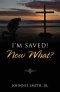 I\'m Saved! Now What?